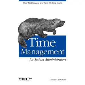 USED-Time Management for System Administrators: Stop Working Late and Start Working Smart by Limoncelli, Thomas A. (Paperback)