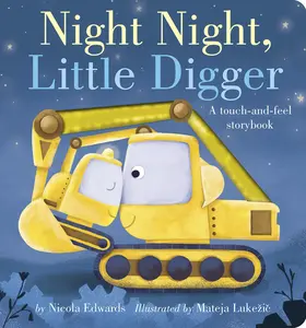 Night Night, Little Digger: A Touch-And-Feel Storybook -- Nicola Edwards - Board Book