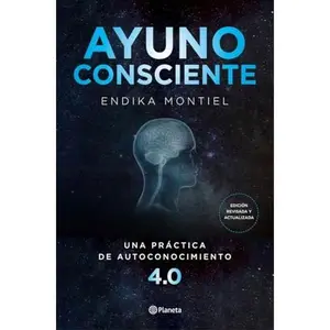 USED-Ayuno consciente: Una práctica de autoconocimiento 4.0 by Endika Montiel (Paperback)