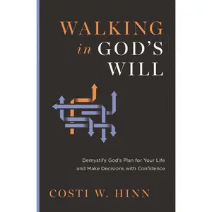 Walking in God's Will: Demystify God's Plan for Your Life and Make Decisions with Confidence -- Costi W. Hinn - Paperback