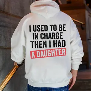 I Used To Be In Charge Then I Had A Daughter Graphic Hoodie Fleece Fabric Casual Hooded Sweatshirt Trendy Tops Perfect Gift