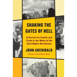 USED-Shaking the Gates of Hell: A Search for Family and Truth in the Wake of the Civil Rights Revolution by Archibald, John (Hardcover)