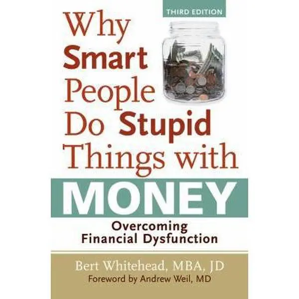 Used Good Book - Why Smart People Do Stupid Things with Money: Overcoming Financial Dysfunction by Bert Whitehead (Paperback, English) - Sterling Pub, 0.72 lbs, Strategies for Financial Freedom, Clients-Focused Business & Management Guide, Tested And Conf