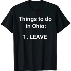 [100% Cotton] Things To Do In Ohio Leave Funny Ohio Memes T-Shirt T-Shirt For Men And Women graphic t-shirts
