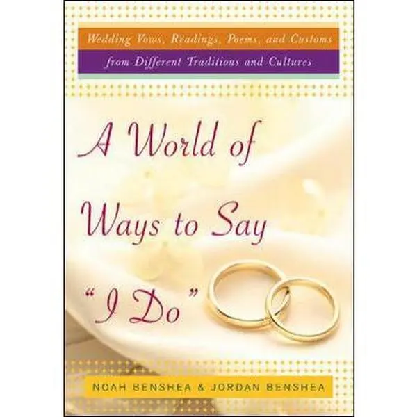 USED-A World of Ways to Say I Do : Unique Vows, Readings, and Poems to Make Your Wedding Day Your Own by Noah benShea (Hardcover)