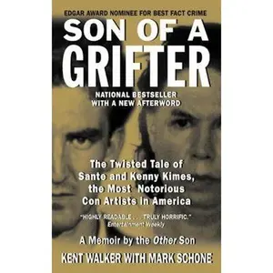 USED-Son of a Grifter: The Twisted Tale of Sante and Kenny Kimes, the Most Notorious Con Artists in America by Kent Walker with Mark Schone (Unknown)