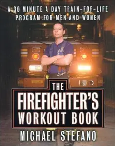 USED-The Firefighter's Workout Book: The 30-Minute-a-Day, Train-for-Life Program for Men and Women by Michael Stefano (Hardcover)