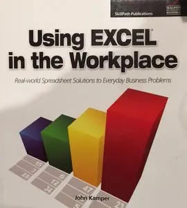 USED-Using EXCEL in the Workplace Real-world Spreadsheet Solutions to Everyday Business Problems by John Camper (Paperback)