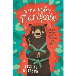 USED-Mama Bear's Manifesto: A Moms' Group Guide to Changing the World by Klipsch, Leslie (Paperback)