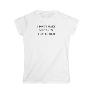 I DON'T MAKE MISTAKES, I DATE THEM TEE