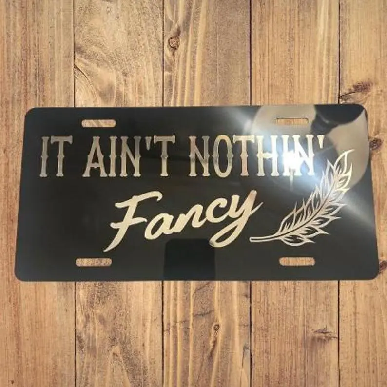It Aint Nothin Fancy License Plate