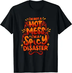 100% Cotton I'm Not A HOT Mess I'm A SPICY Disaster - Funny Sarcasm T-Shirt