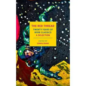 The Red Thread: Twenty Years of Nyrb Classics: A Selection -- Edwin Frank, Paperback