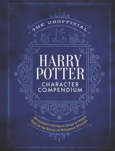 USED-The Unofficial Harry Potter Character Compendium: Mugglenet's Ultimate Guide to Who's Who in the Realm of Wizards and Witches by The Editors of Mugglenet (Hardcover)