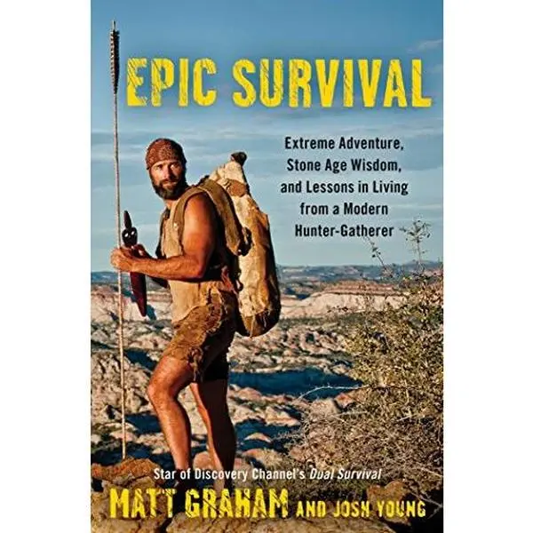 USED-Epic Survival: Extreme Adventure, Stone Age Wisdom, and Lessons in Living From a Modern Hunter-Gatherer by Matt Graham (Hardcover)