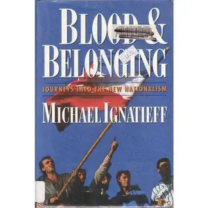 USED-Blood and Belonging: Journeys into the New Nationalism by Michael Ignatieff (Hardcover)