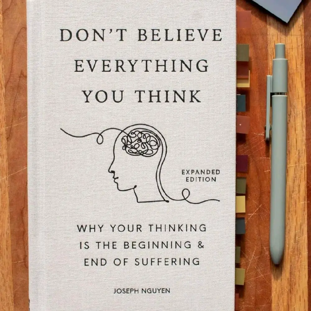 Don't Believe Everything You Think: Why Your Thinking Is The Beginning & End Of Suffering | Mental Health Book