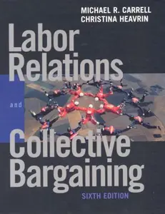 USED-Labor Relations and Collective Bargaining: Cases , Practices, and Law (6th Edition) by Michael R. Carrell (Hardcover)