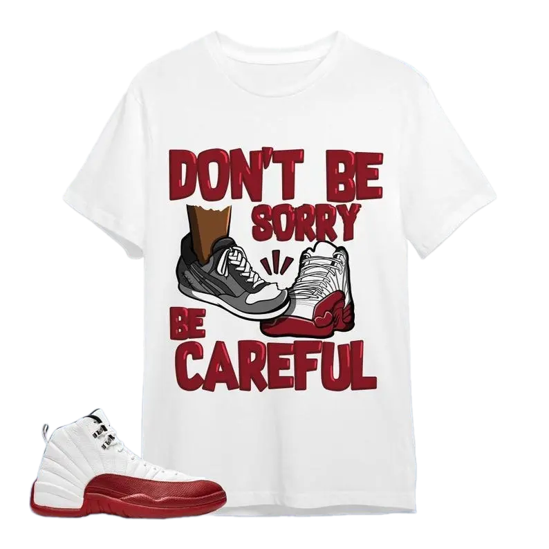 Jordan 12 Cherry Unisex T-Shirt, Tee, Sweatshirt, Hoodie, Dont Be Sorry, Shirt To Match Sneaker