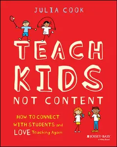 Teach Kids, Not Content: How to Connect with Students and Love Teaching Again -- Julia Cook, Paperback