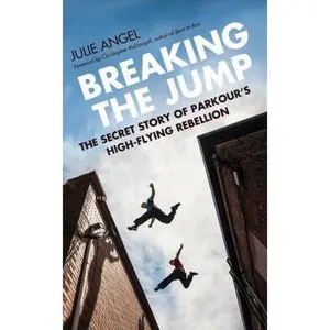 USED-Breaking the Jump: The secret story of Parkour's high flying rebellion by Julie Angel (Hardcover)