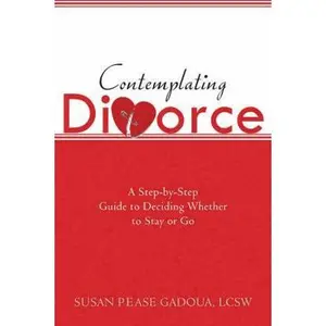 USED-Contemplating Divorce: A Step-by-Step Guide to Deciding Whether to Stay or Go by Susan Gadoua (Paperback)