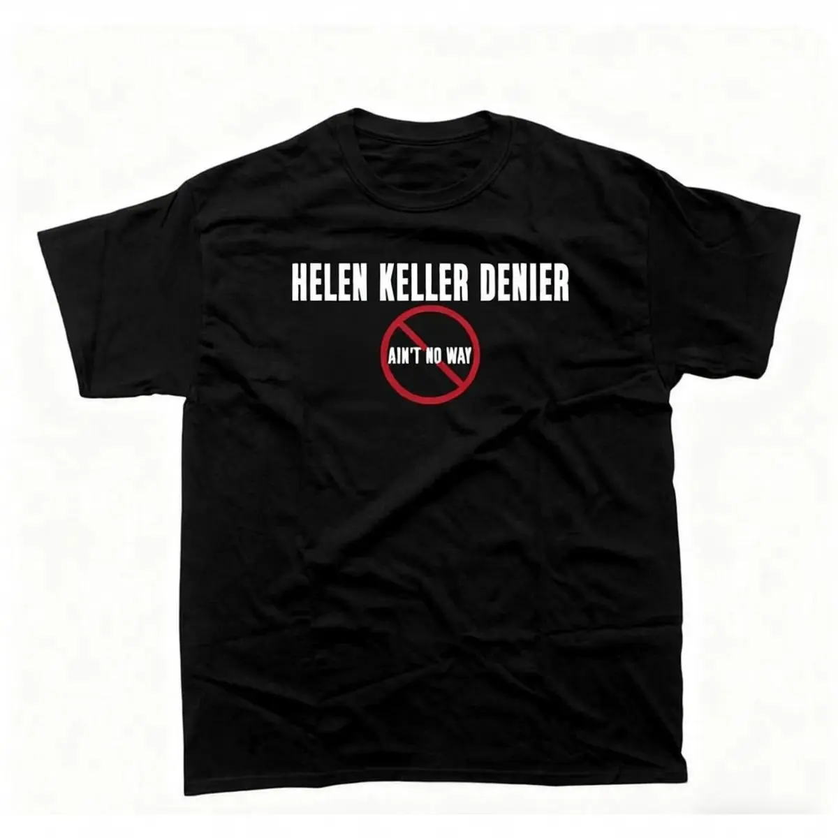 tshirt women Helen Keller Denier Ain't no W4y T-Shirt, Unisex Heavy Cotton Tee, Unisex T-shirt