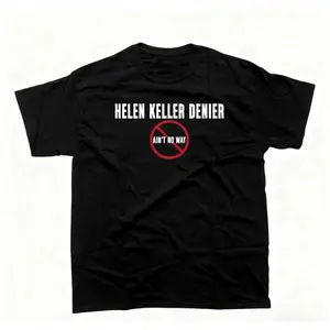 tshirt women Helen Keller Denier Ain't no W4y T-Shirt, Unisex Heavy Cotton Tee, Unisex T-shirt