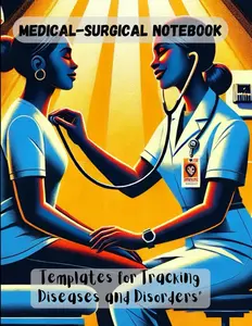 Medical-Surgical Notebook: Templates for Tracking Diseases and Disorder: Simple Med-Surg Study Guide with blank Templates Log Book Journal