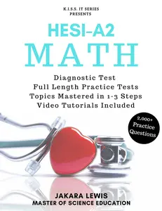 HESI-A2 Math Review Workbook with Full-Length Diagnostic Exam 2000 Practice Questions & Video Tutorials by Jakara Lewis