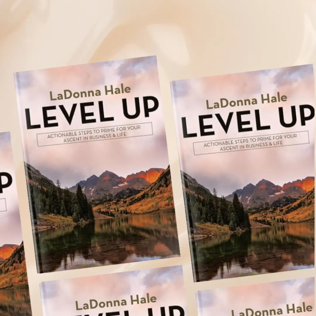 Level Up: Actionable Steps to Prime for Your Ascent in Business & Life