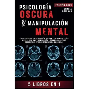 PSICOLOGÍA OSCURA & MANIPULACIÓN MENTAL: 5 libros en 1 | Los Rasgos de la Psicología Oscura | La Manipulación Mental | La PNL y Persuasión | Terapia ... | Inteligencia Emocional (Spanish Edition)