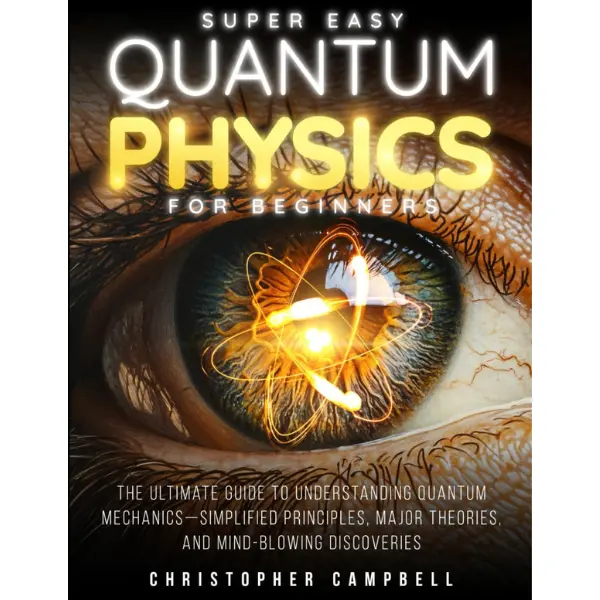 Super Easy Quantum Physics for Beginners: The Surprisingly Simple Guide ...