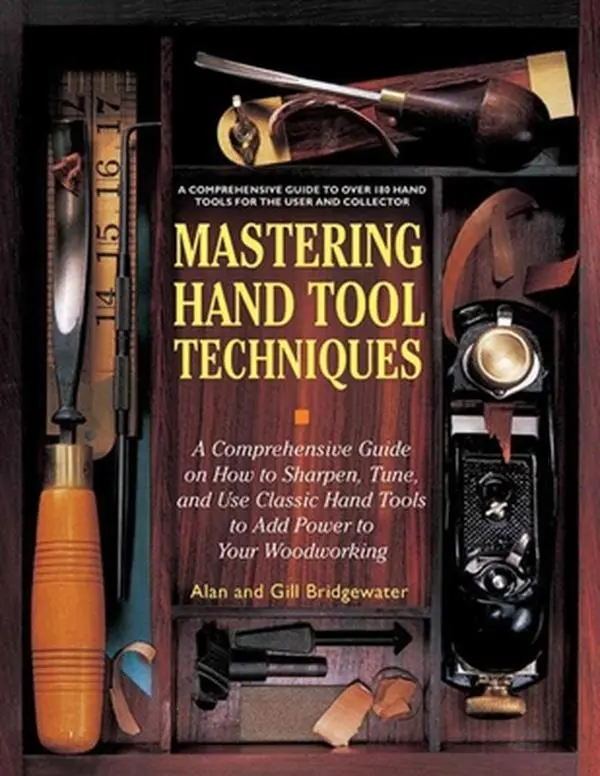 USED Book - Mastering Hand Tool Techniques: A Comprehensive Guide on How to Sharpen, Tune and Use Classic Hand Tools to Add Power to Your Woodworking by Bridgewater, Alan (Paperback) - english