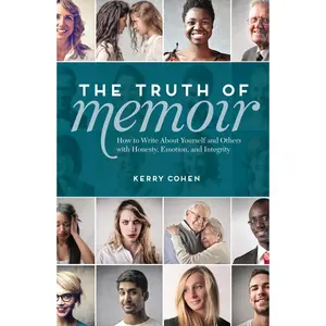 USED-The Truth of Memoir: How to Write about Yourself and Others with Honesty, Emotion, and Integrity by Cohen, Kerry (Paperback)