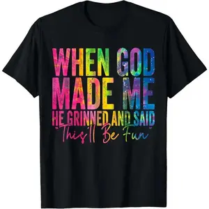 When God Made Me He Grinned and Said Funny Sarcastic Saying Summer Casual Shortsleeve Cotton T-Shirt