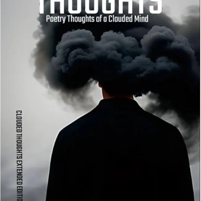 Clouded Thoughts: Poetry Thoughts of a Clouded Mind - Clouded Thoughts Extended Edition - SIGNED