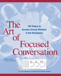 USED-The Art of Focused Conversation: 100 Ways to Access Group Wisdom in the Workplace by Stanfield, R. Brian (Paperback)