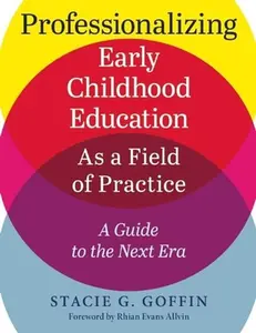 USED-Professionalizing Early Childhood Education as a Field of Practice: A Guide to the Next Era by Goffin, Stacie (Paperback)