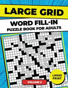 Large Grid Word Fill-In Puzzle Book For Adults: Test & Improve Your Vocabulary & Logic | 120 Words In Each Puzzle | The Ultimate Word Fill it in Puzzle Book Experience