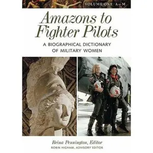 USED-Amazons to Fighter Pilots: A Biographical Dictionary of Military Women, Vol. 1: A-M (Hardcover)
