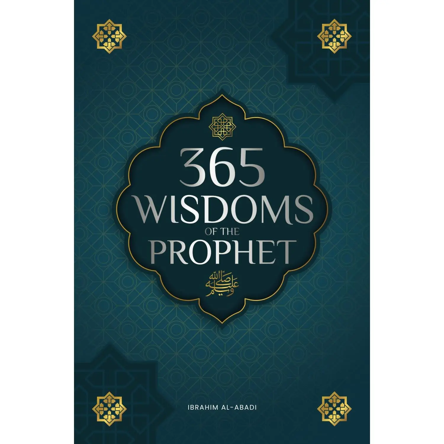 365 Wisdoms of the Prophet Muhammad: Authentic Texts from the Hadith and Sunnah on the Family, Health, Success and Spiritual Growth (Collection - Islamic Books) (Islamic books - Islam Way)