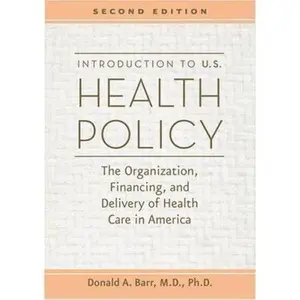 USED-Introduction to U.S. Health Policy: The Organization, Financing, and Delivery of Health Care in America by Donald A. Barr (Paperback)