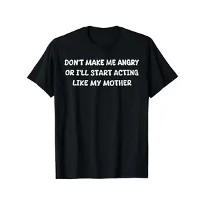 "Don't Make Me Angry Or I'll Start Acting Like My Mother" Men's T-Shirt - 100% Cotton Regular Fit Short Sleeve Tee, Slightly Elastic Summer Casual Shirt with Bold White Letter Print, Machine Washable, Sizes S-XXXL