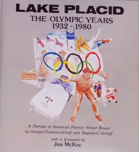 USED-Lake Placid, the Olympic Years, 1932-1980: A Portrait of America's Premier Winter Resort by George Christian Ortloff (Unknown)