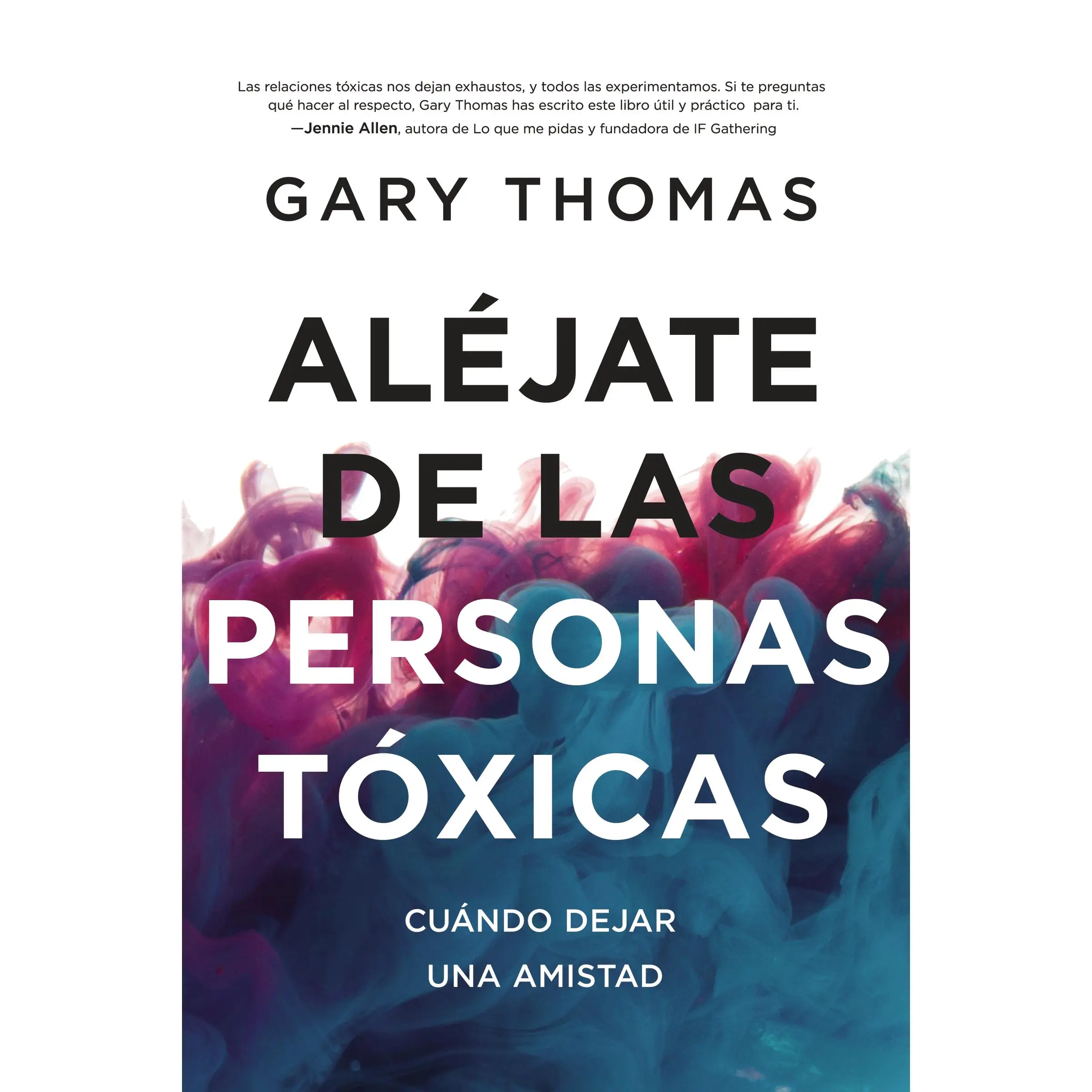 Aléjate de las personas tóxicas: Cuándo dejar una amistad by Gary Thomas [Paperback Book]