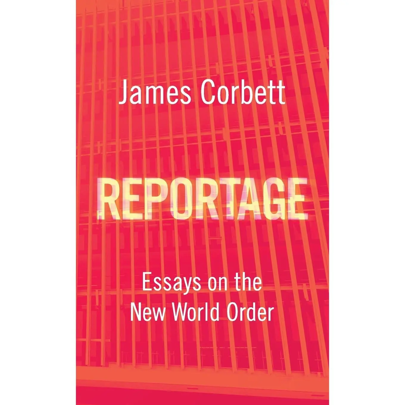 Reportage: Essays on the New World Order -- James Corbett - Paperback