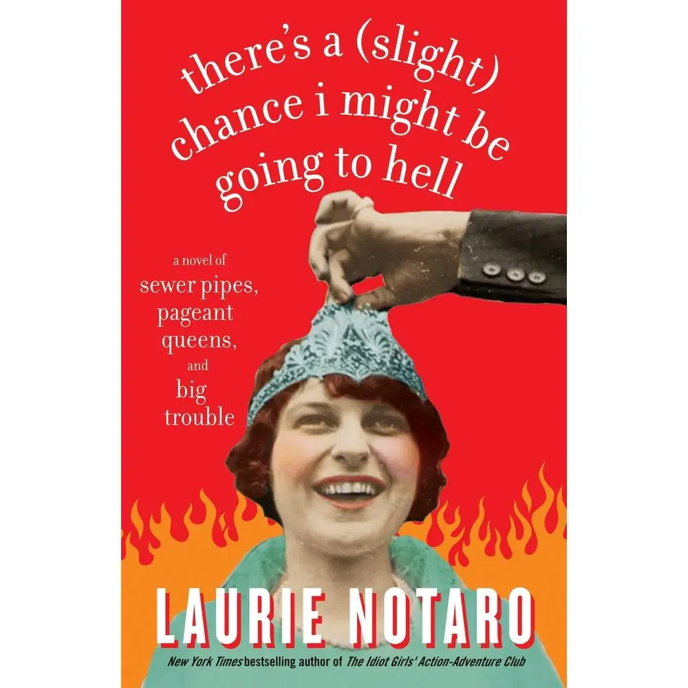 USED Book - There's a Slight Chance I Might Be Going to Hell: A Novel of Sewer Pipes, Pageant Queens, and Big Trouble by Notaro, Laurie (Paperback) - english