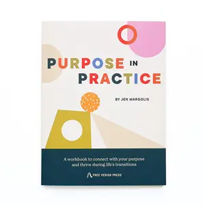Purpose in Practice: A workbook to connect with your purpose and thrive during life's transitions