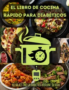 El libro de cocina rápido para diabéticos: Libro de cocina instantánea, Libro de cocina instantáneo para diabetes tipo 2, Recetas fáciles y rápidas ... para una vida mejor (Spanish Edition)